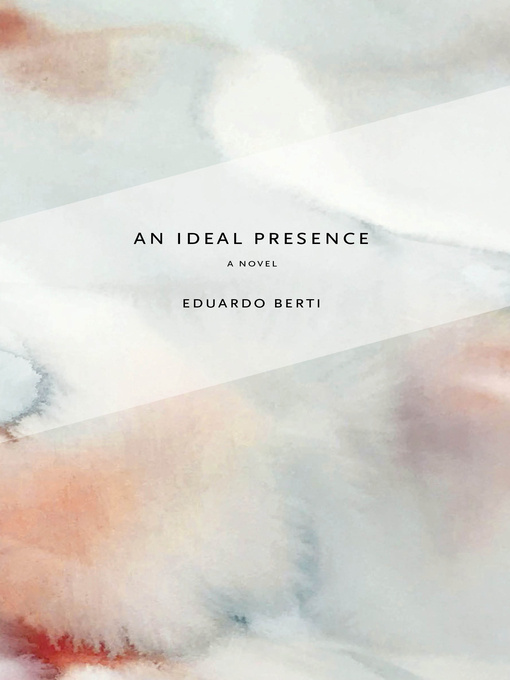 Title details for An Ideal Presence by Eduardo Berti - Available